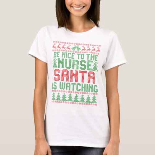 Be Nice To The Nurse Santa IS Watching Christmas T_Shirt