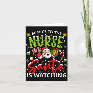 Be Nice To The Nurse Santa Is Watching Christmas X Card