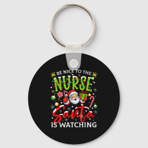 Be Nice To The Nurse Santa Is Watching Christmas X Keychain