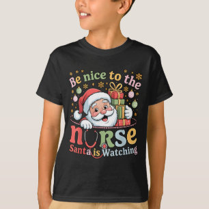 Be Nice To The Nurse Santa Is Watching Christmas X T-Shirt