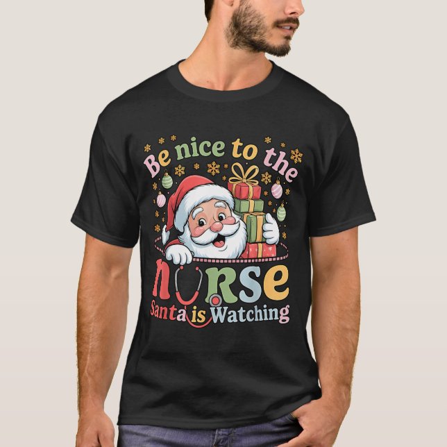 Be Nice To The Nurse Santa Is Watching Christmas X T-Shirt (Front)