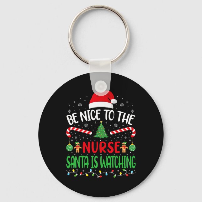 Be Nice To The Nurse Santa Is Watching Family Joke Keychain (Front)