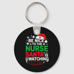 Be Nice To The Nurse Santa Is Watching Funny Nurse Keychain