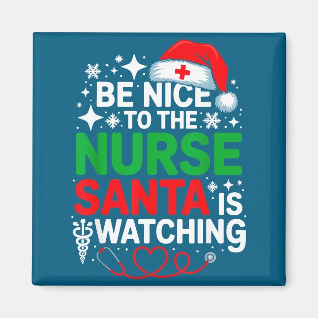 Be Nice To The Nurse Santa Is Watching Funny Nurse Magnet (Front)