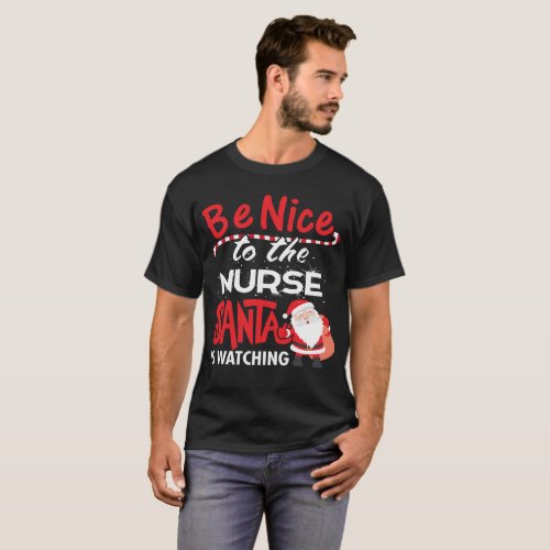 Be Nice To The Nurse Santa Is Watching Funny Nurse T_Shirt