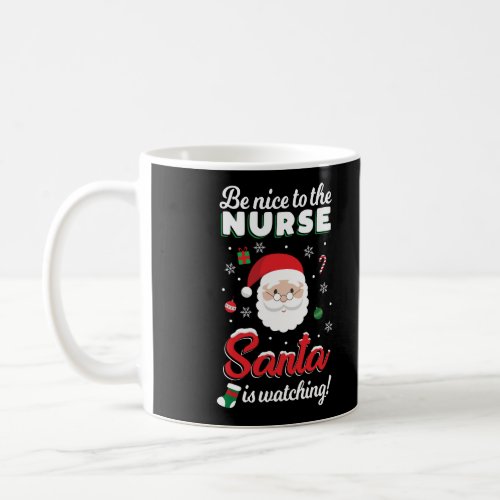 Be Nice To The Nurse Santa Is Watching Merry Xmas  Coffee Mug