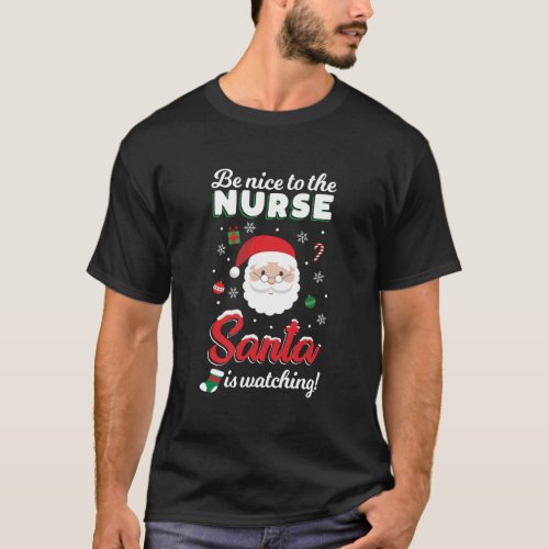 Be Nice To The Nurse Santa Is Watching Merry Xmas  T_Shirt