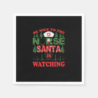 be nice to the nurse santa is watching napkins