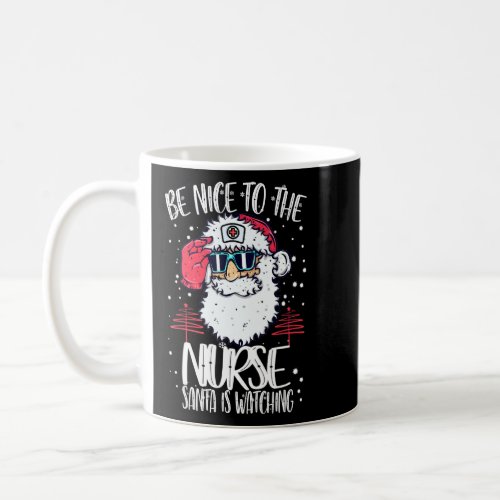 Be Nice To The Nurse Santa Is Watching Nurse Chris Coffee Mug