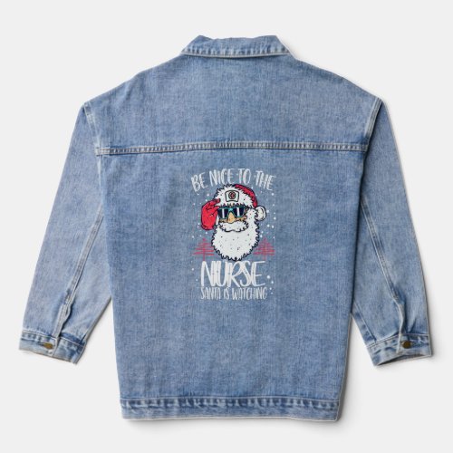 Be Nice To The Nurse Santa Is Watching Nurse Chris Denim Jacket