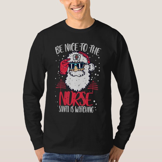 Be Nice To The Nurse Santa Is Watching Nurse Chris T-Shirt (Front)