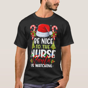 Be Nice To The Nurse Santa Is Watching Nurse Chris T-Shirt
