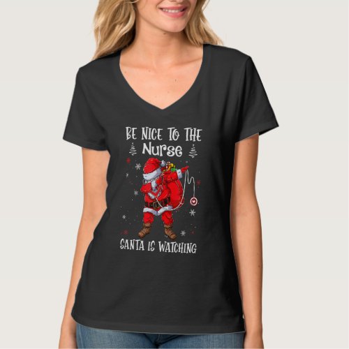 Be Nice To The Nurse Santa Is Watching Nursing Chr T_Shirt