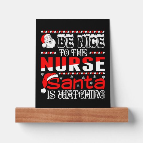 Be Nice To The Nurse Santa Is Watching   Picture Ledge