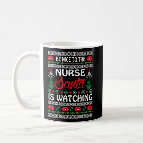 Be Nice To The Nurse Santa Is Watching UGLY Christ Coffee Mug