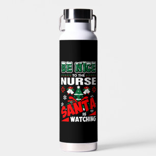 Be Nice To The Nurse Santa Is Watching Water Bottle