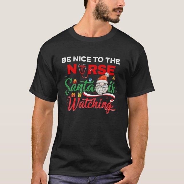 Be Nice To The Nurse Santa Is Watching Xmas Nurses T-Shirt (Front)