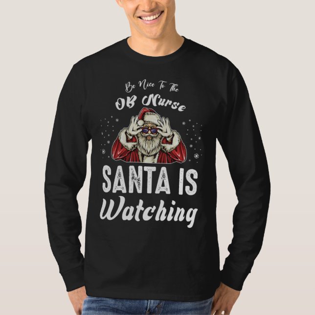 Be Nice to The OB Nurse Santa Is Watching  Christm T-Shirt (Front)