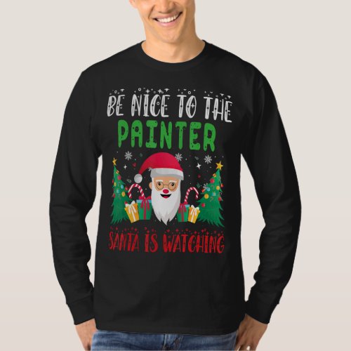 Be Nice to the painter Santa is Watching Xmas Holi T_Shirt