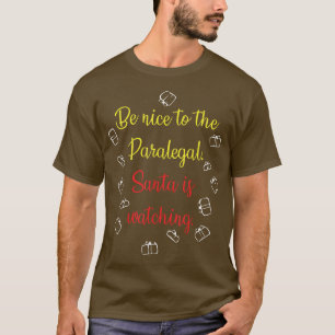 Be Nice To The Paralegal Santa Is Watching  T-Shirt