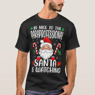 Be Nice to the Paraprofessional Santa is Watching T-Shirt