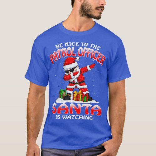 Be Nice To The Patrol Officer Santa is Watching T_Shirt