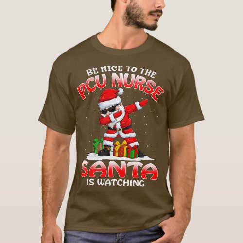 Be Nice To The Pcu Nurse Santa is Watching T_Shirt