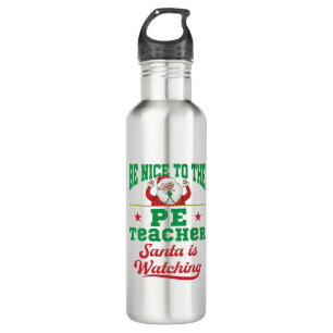 Be Nice to the PE Teacher Santa Is Watching Stainless Steel Water Bottle