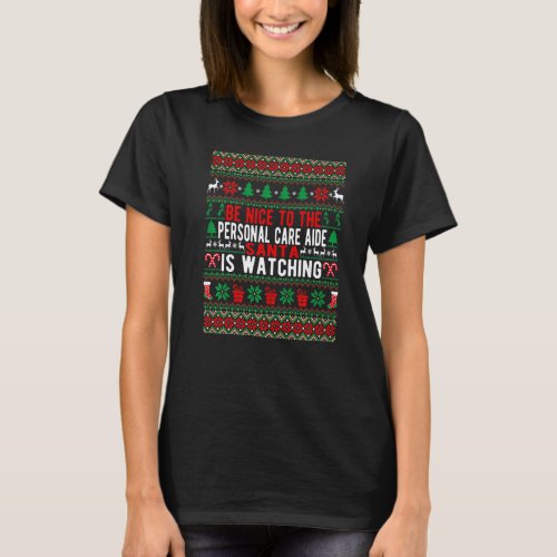 Be Nice To The Personal Care Aide Santa Is Watchin T_Shirt