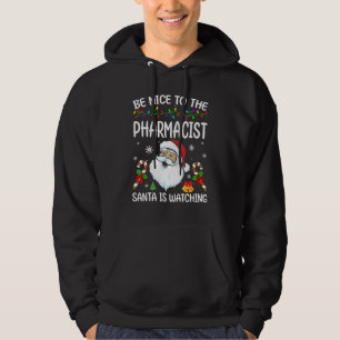 Be Nice To The Pharmacist Santa Is Watching Christ Hoodie