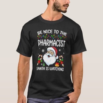 Be Nice To The Pharmacist Santa Is Watching Christ T-Shirt