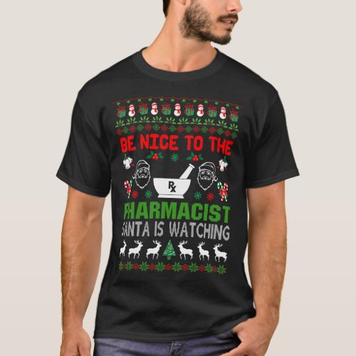 Be Nice to The Pharmacist Santa is Watching Ugly T_Shirt