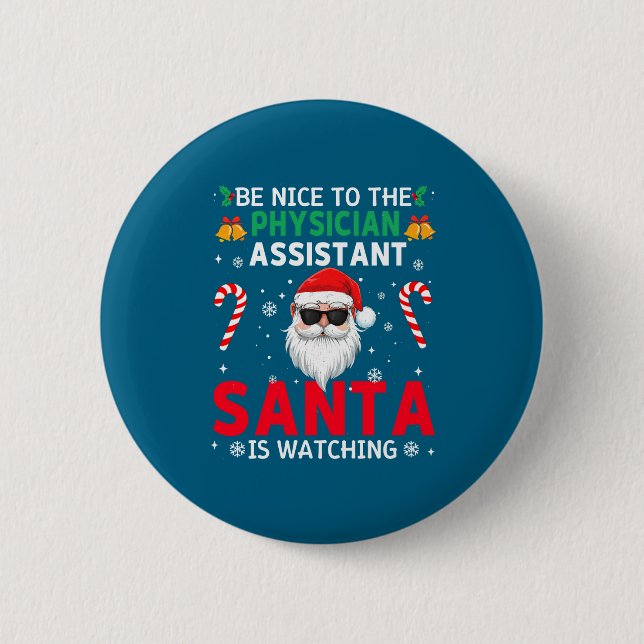 Be Nice To The Physician Istant Santa Is Watching  Button (Front)