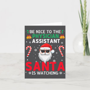 Be Nice To The Physician Istant Santa Is Watching  Card