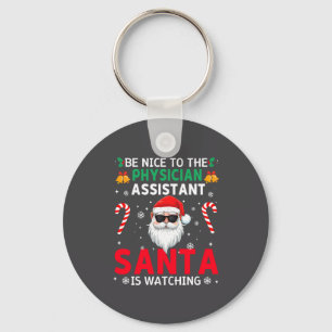 Be Nice To The Physician Istant Santa Is Watching  Keychain
