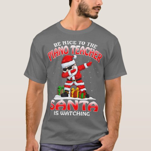Be Nice To The Piano Teacher Santa is Watching T_Shirt
