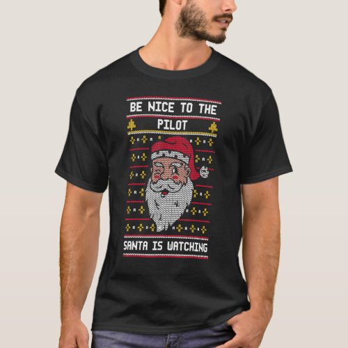 Be Nice To The Pilot Santa Is Watching   Christmas T_Shirt