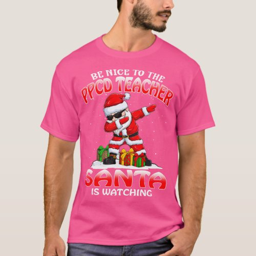 Be Nice To The Ppcd Teacher Santa is Watching T_Shirt