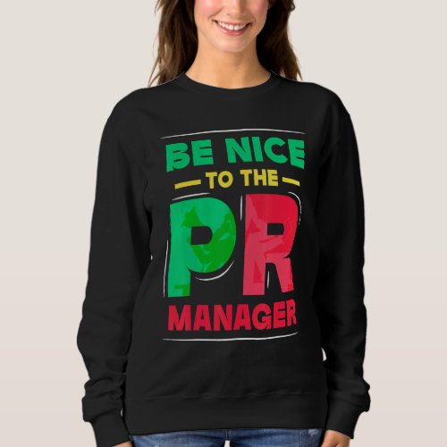 Be Nice To The Pr Manager Public Relations Job Pro Sweatshirt