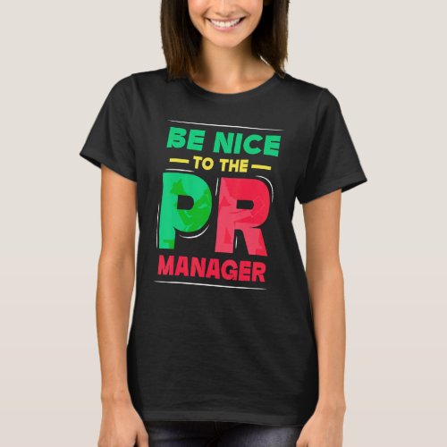 Be Nice To The Pr Manager Public Relations Job Pro T_Shirt