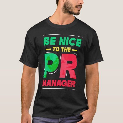 Be Nice To The Pr Manager Public Relations Job Pro T_Shirt