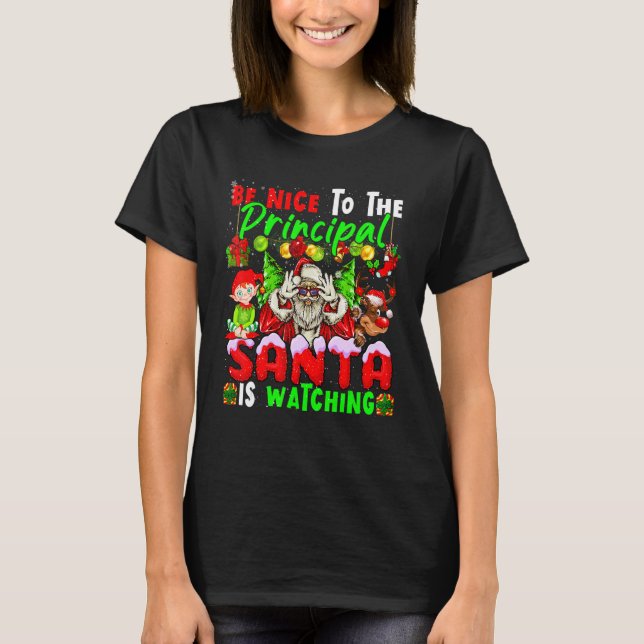 Be Nice To The Principal Santa Is Watching Xmas Sa T-Shirt (Front)