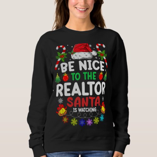 Be Nice To The Realtor Santa Is Watching Xmas Sweatshirt