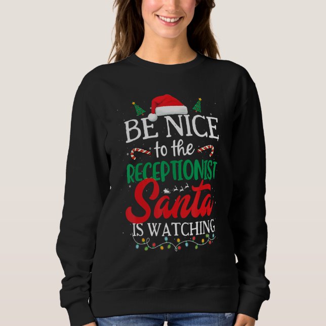 Be Nice to The ReceptionIst Santa Is Watching Chri Sweatshirt (Front)