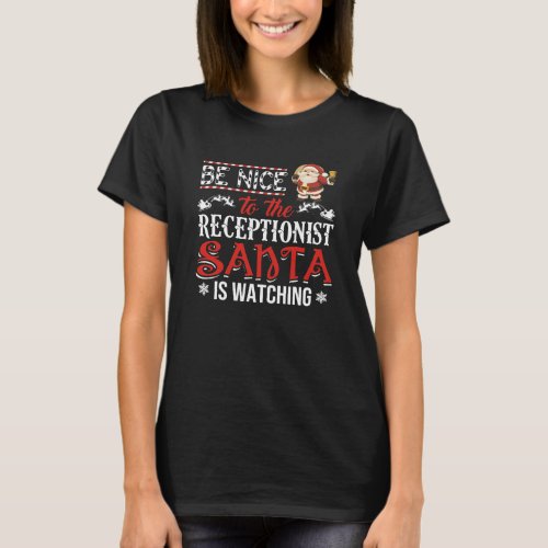 Be nice to the Receptionist Santa is watching xmas T_Shirt