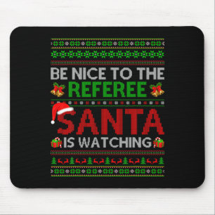 Be Nice To The Referee Santa Is Watching Ugly Chri Mouse Pad
