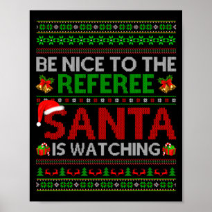 Be Nice To The Referee Santa Is Watching Ugly Chri Poster