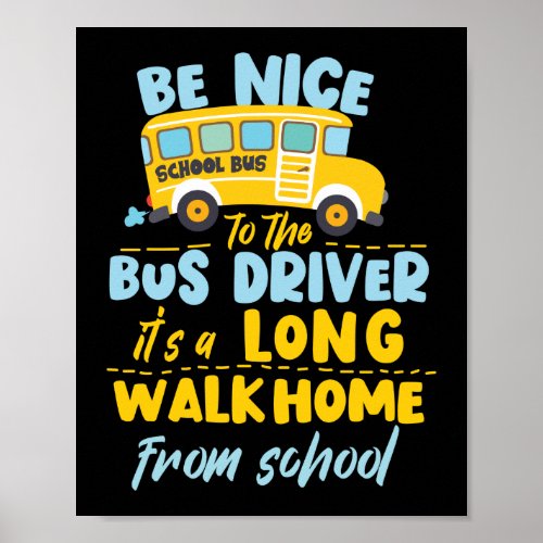 Be Nice To The School Bus Driver Appreciation Poster