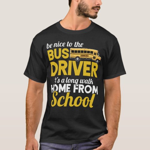 Be Nice To The School Bus Driver Appreciation T_Shirt