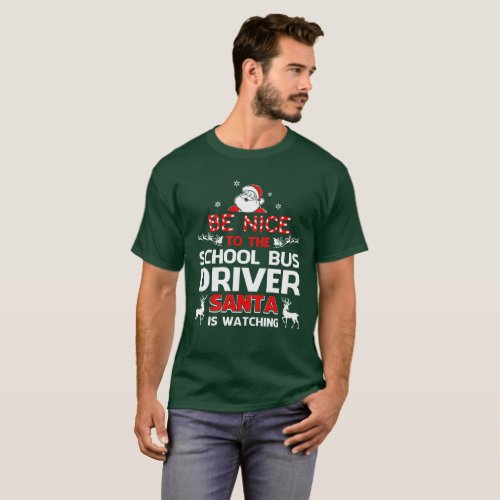 Be Nice To The School Bus Driver Santa Is Watching T_Shirt